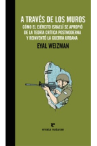 A través de los muros. Cómo el ejército israelí se apropió de la teoría crítica postmoderna y reinventó la guerra urbana