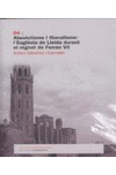 Absolutisme i liberalisme: l'Esglesia de Lleida durant el regnat de Ferran VII