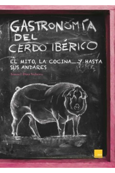 Gastronomía del cerdo ibérico. El mito, la cocina...  hasta sus andares