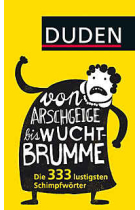 Von Arschgeige bis Wuchtbrumme. Die 333 lustigsten Schimpfwörter