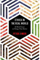 Ethics in the real world: 82 brief essays on things that matter