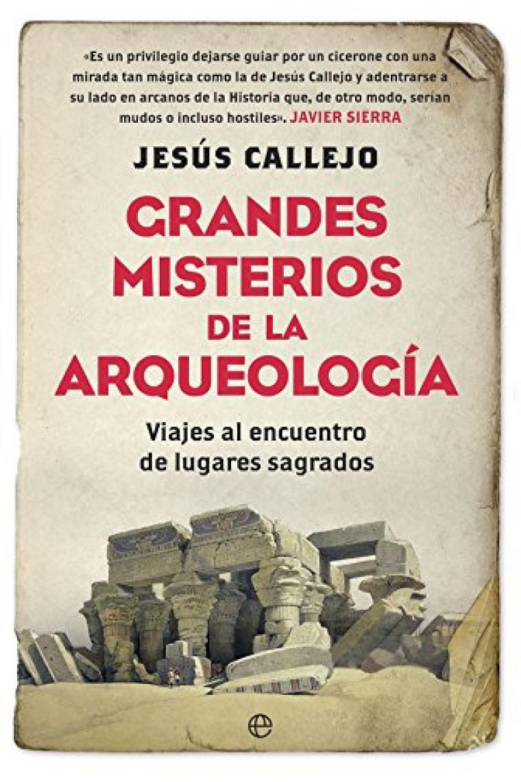 Grandes misterios de la arqueología. Viajes al encuentro de lugares sagrados