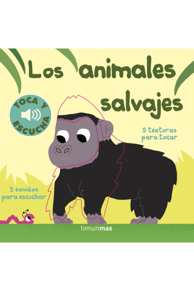 Los animales salvajes. Toca y escucha