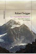 La montaña blanca. (Viajes reales e imaginarios por el Himalaya)