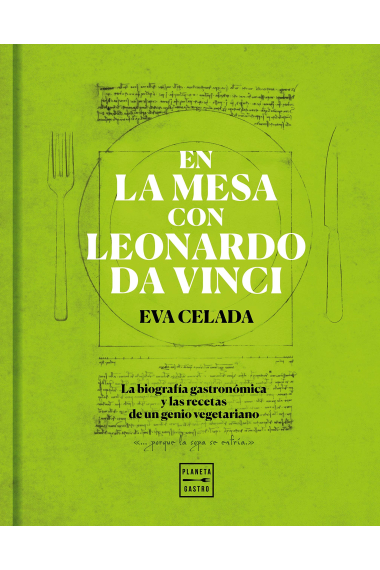 En la mesa con Leonardo da Vinci. La biografía gastronómica y las recetas de un genio vegetariano