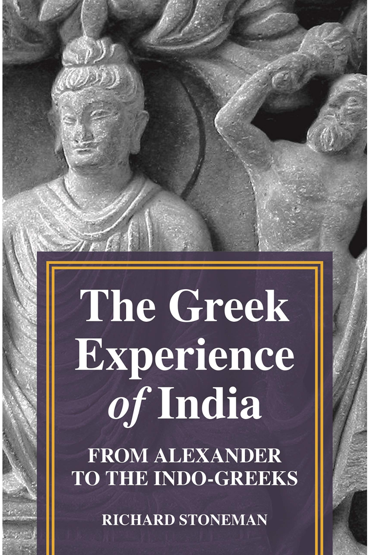 The Greek Experience of India: From Alexander to the Indo-Greeks