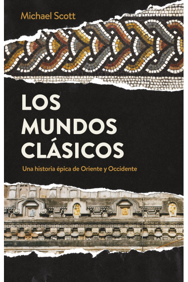 Los mundos clásicos. Una historia épica de Oriente y Occidente