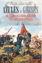 Azules y Grises. Una historia de la Guerra de Secesión y sus combatientes españoles