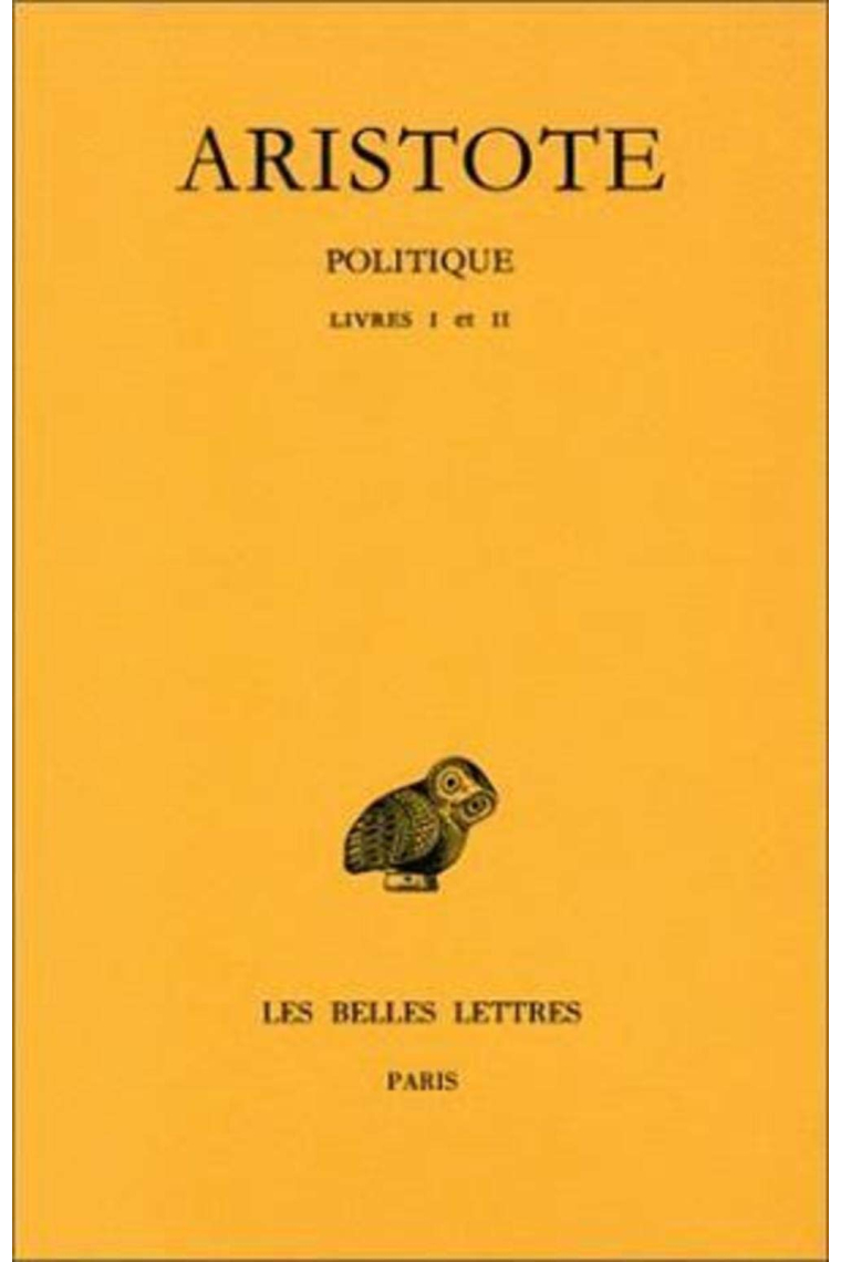 Politique. Tome I: Introduction - Livres I-II