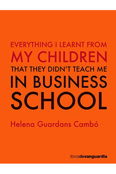 Everything I learnt from my children, that they didn't teach me in Business School