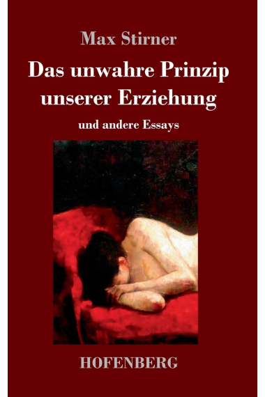 Das unwahre Prinzip unserer Erziehung: und andere Essays