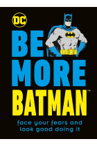 Be More Batman: Face your fears and look good doing it