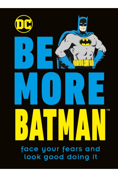 Be More Batman: Face your fears and look good doing it