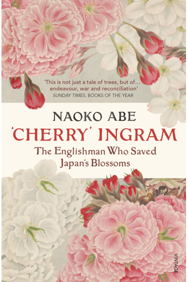 'Cherry' Ingram: The Englishman Who Saved Japans Blossoms