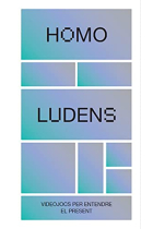 Homo Ludens. Videojocs per entendre el present