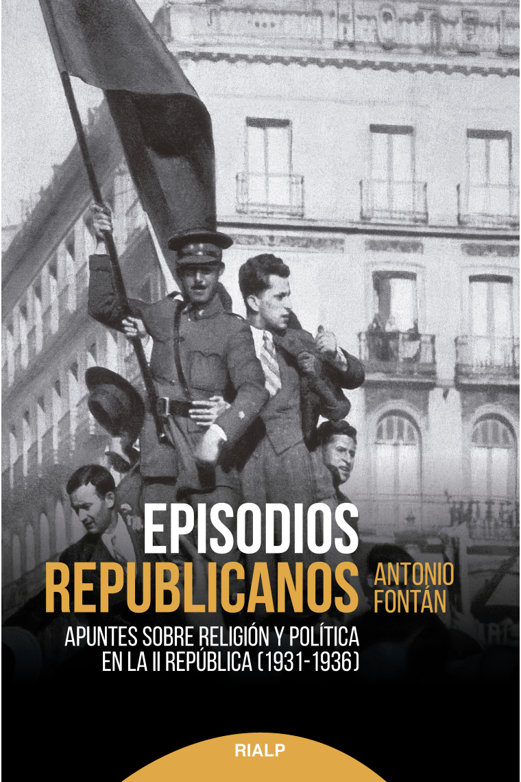 Episodios republicanos. Apuntes sobre religión y política en la Segunda República (1931-1936)