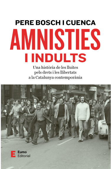 Amnisties i indults. Una història de les lluites pels drets i les llibertats a la Catalunya contemporània