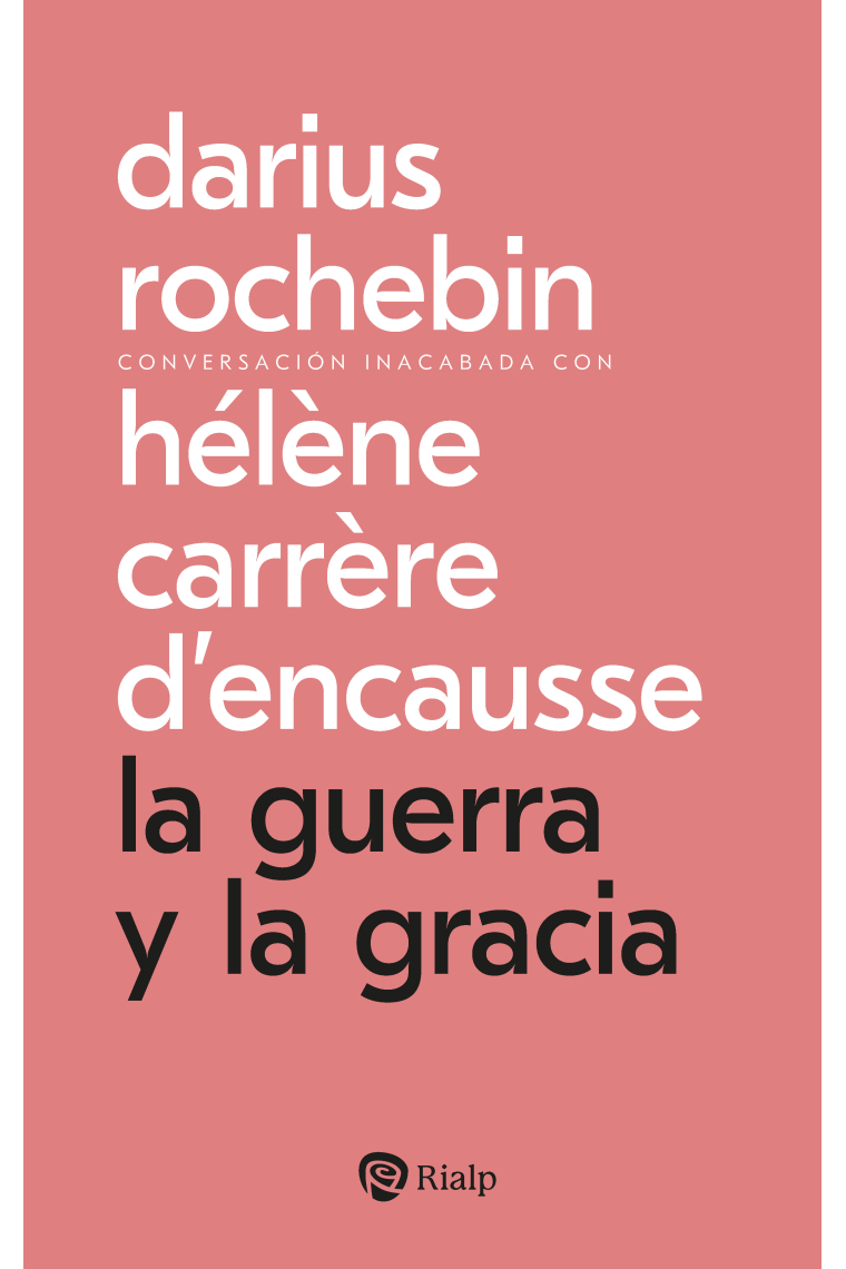 La guerra y la gracia. Conversación inacabada con Hélène Carrère d'Encausse