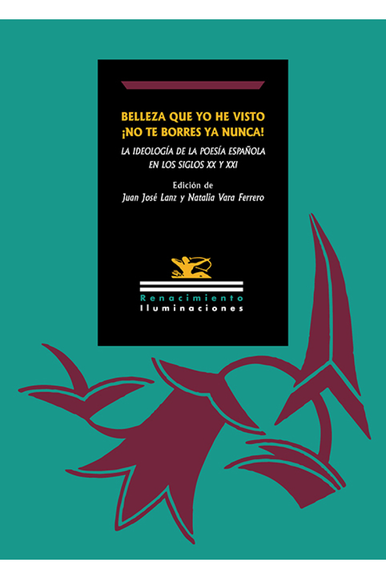 «Belleza que yo he visto ¡no te borres ya nunca!»: la ideología de la poesía española en los siglos XX y XXI