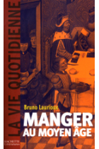 Manger au Moyen Âge : pratiques et discours alimentaires en Europe aux XIVe et XVe siècles