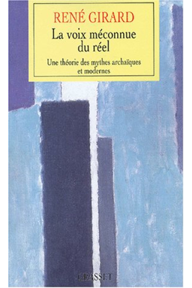 La voix méconnue du réel: une théorie des mythes archaïques et modernes