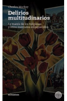 Delirios multitudinarios. La manía de los tulipanes y otros mercados enloquecidos