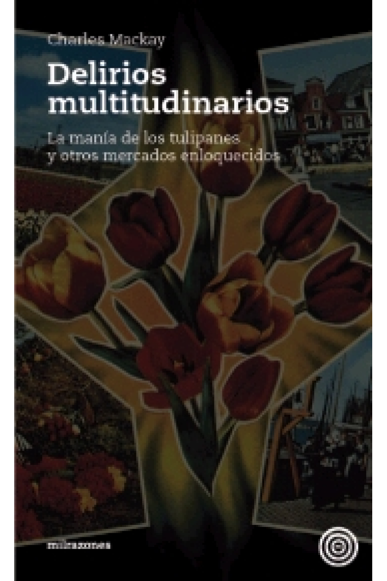 Delirios multitudinarios. La manía de los tulipanes y otros mercados enloquecidos