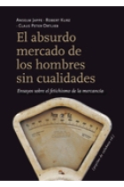 El absurdo mercado de los hombres sin cualidades,. Ensayos sobre el fetichismo de la mercancía