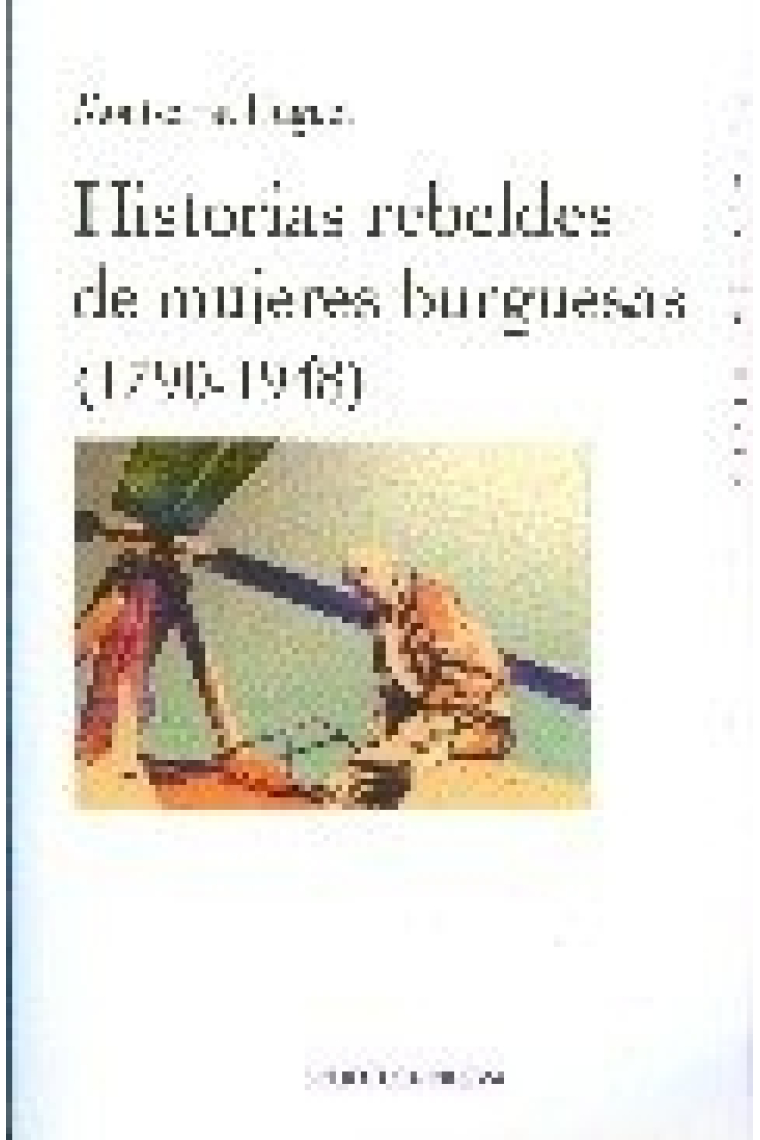 Historias rebeldes de mujeres burguesas (1790-1948)