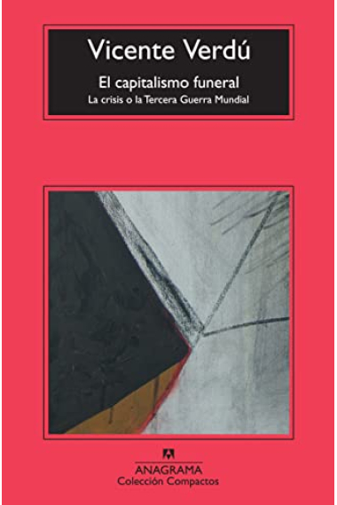 El capitalismo funeral. La crisis o la tercera guerra mundial