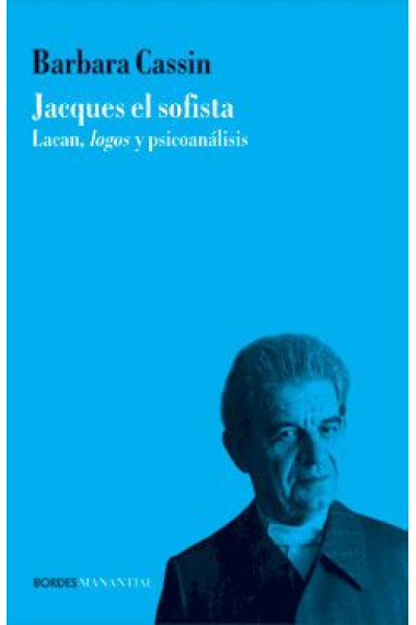 Jacques el sofista : Lacan, logos y psicoanálisis