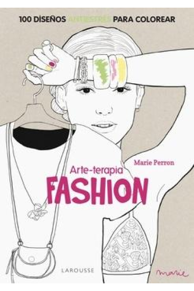 Arte-terapia. Fashion : 100 diseños antiestrés para colorear