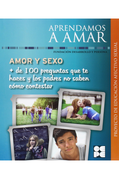 Amor Y Sexo + De 100 Preguntas Que Te Haces Y Los Padres No Saben Como Contestar (Aprendamos A Amar)