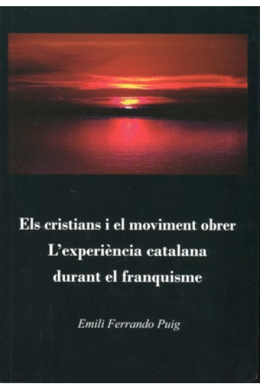 Els cristians i el moviment obrer. L'experiència catalana durant el franquisme