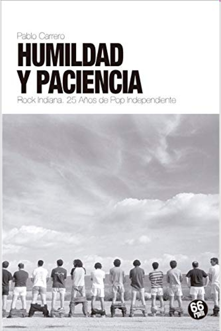 Humildad y paciencia. Rock Indiana. 25 años de Pop Independiente