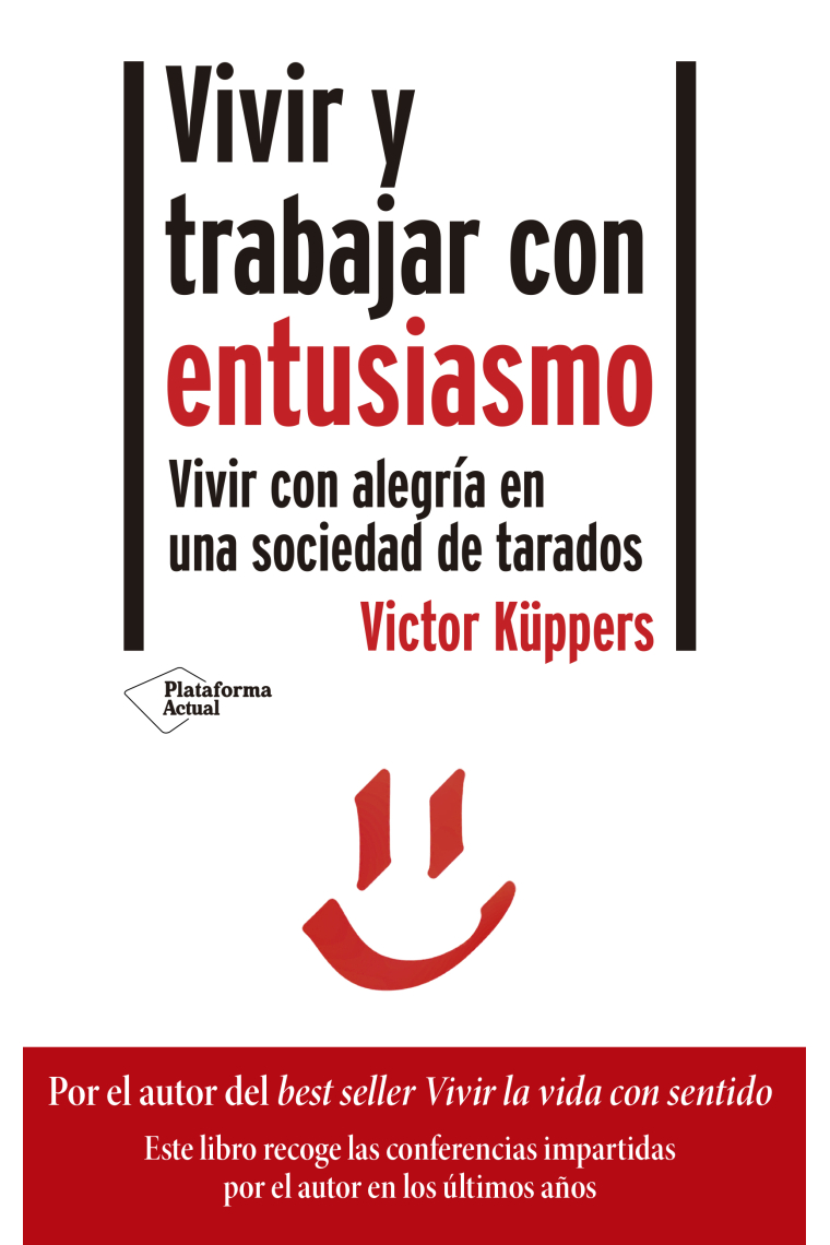 Vivir y trabajar con entusiasmo. Vivir con alegría en una sociedad de tarados