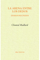 La arena entre los dedos (Diarios reunidos): Filosofía en los días críticos / Diarios indios / Husos / Bélgica / La escritura como método