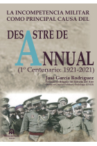 La incompetencia militar como principal causa del desastre de Annual. 1º Centenario: 1921-2021