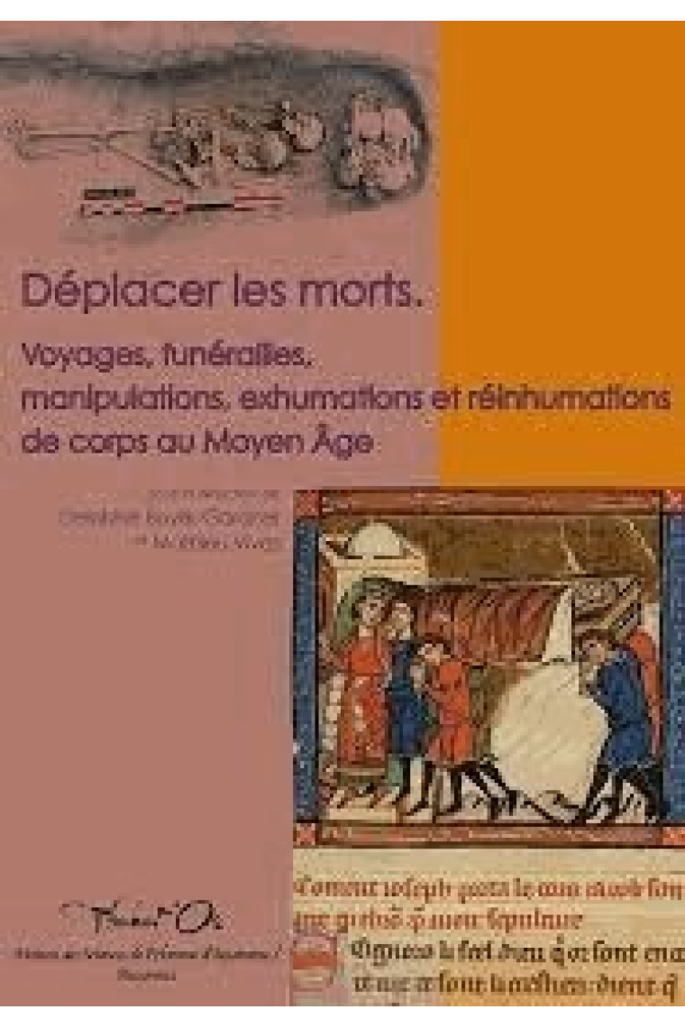 Déplacer les morts: Voyages, funérailles, manipulations, exhumations et réinhumations du corps au Moyen Age (Thanat'Os)