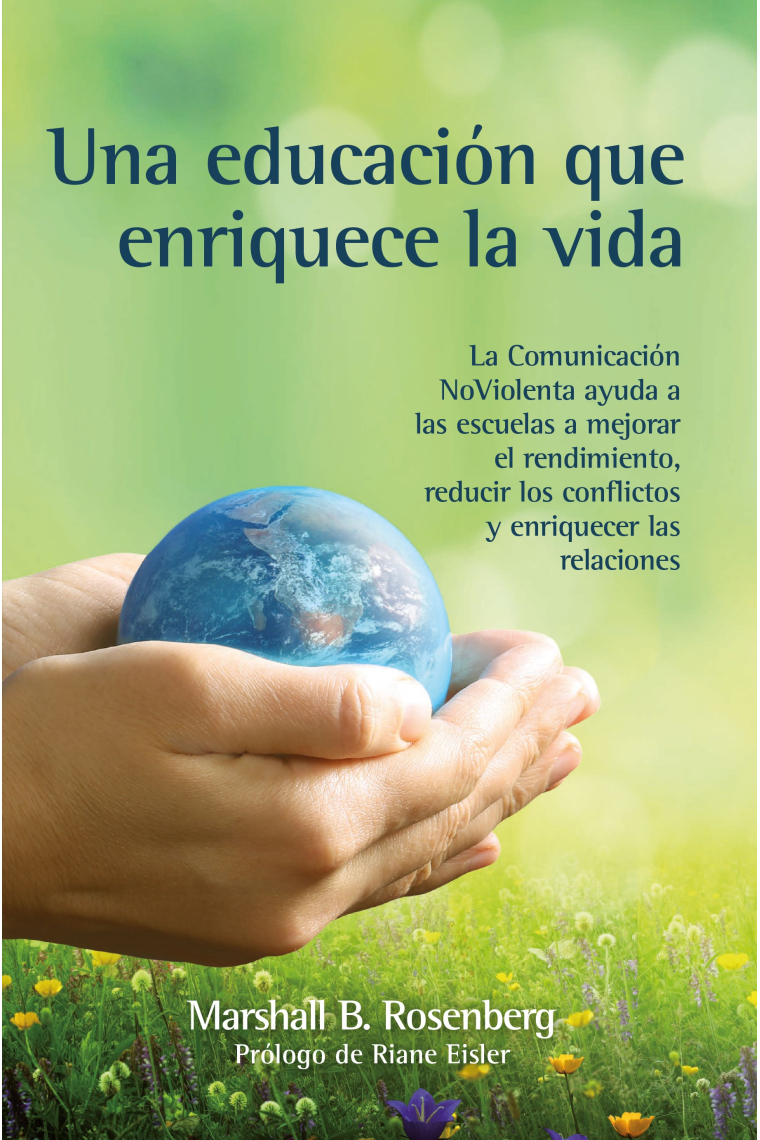 Una educación que enriquece la vida. La comunicación NoViolenta ayuda a las escuelas a mejorar el rendimiento, reducir los conflictos y enriquecer las relaciones