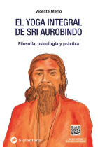 El yoga integral de Sri Aurobindo. Filosofía, psicología y práctica