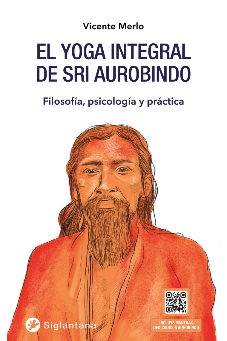 El yoga integral de Sri Aurobindo. Filosofía, psicología y práctica