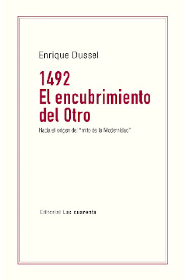 1492. El encubrimiento del Otro: hacia el origen del Mito de la Modernidad