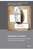 Dibujando el pasado.Una historia de la documentación gráfica en el patrimonio arqueológico