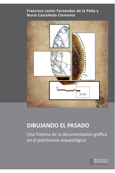 Dibujando el pasado.Una historia de la documentación gráfica en el patrimonio arqueológico