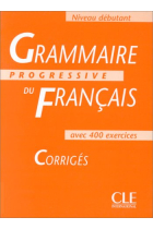 Grammaire progressive du français. Débutant avec 400 exercices . Corrigés