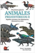 Mi primera guía de animales prehistóricos II. Reptiles cercanos a los dinosaurios, dinosaurios y aves