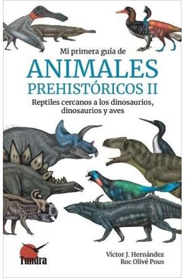 Mi primera guía de animales prehistóricos II. Reptiles cercanos a los dinosaurios, dinosaurios y aves