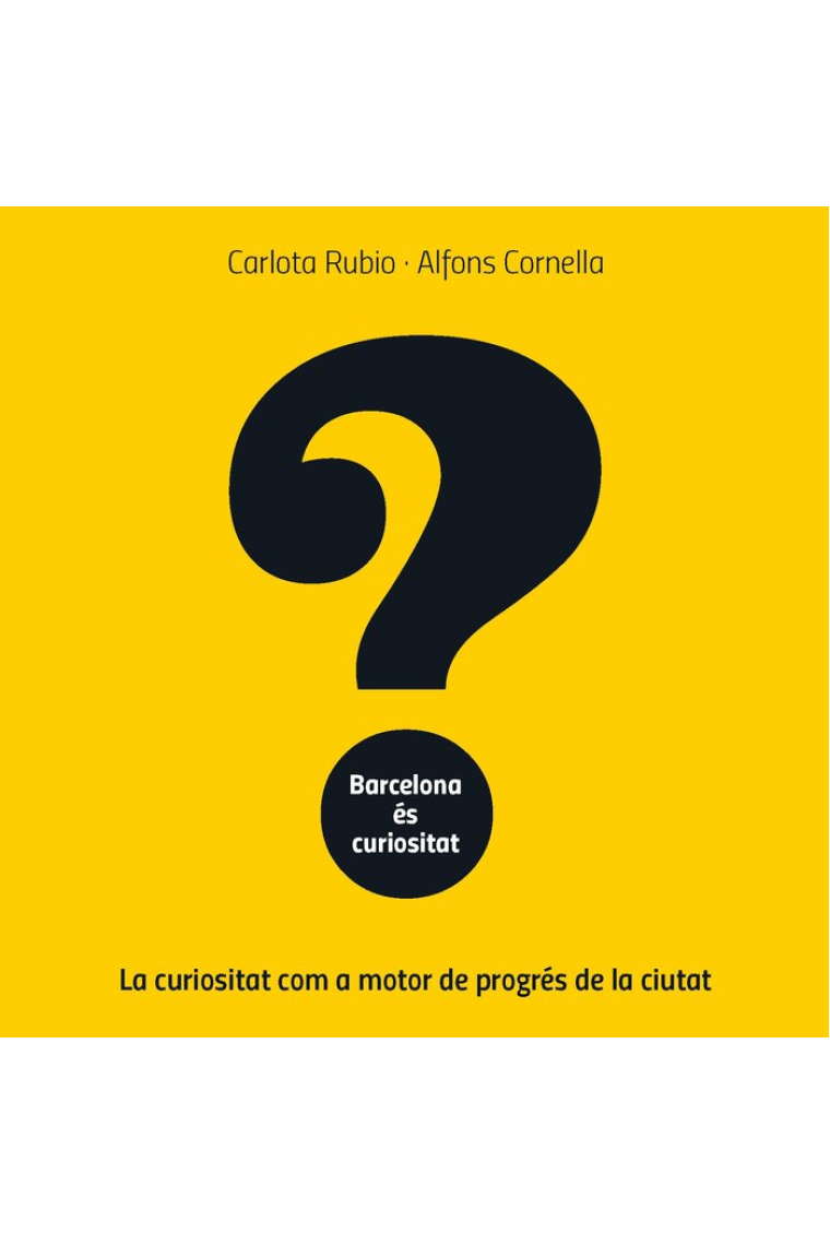 Barcelona és curiositat. La curiositat com a motor de progrés de la ciutat