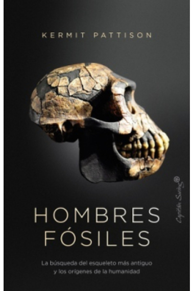 Hombres fósiles. La búsqueda del esqueleto más antiguo y los orígenes de la humanidad